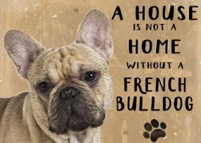 A House is not a home without a French Bulldog