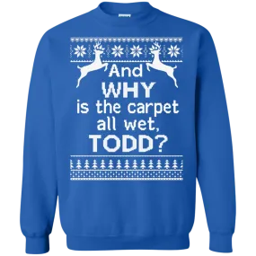 And WHY is the carpet all wet TODD Sweater, Shirt, Hoodie