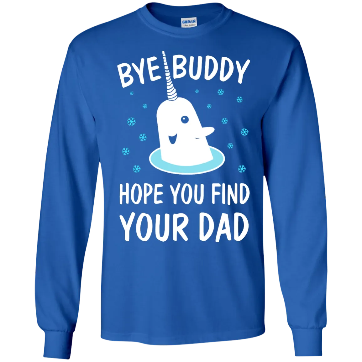 Bye Buddy Hope You Find Your Dad Shirt, Sweatshirt