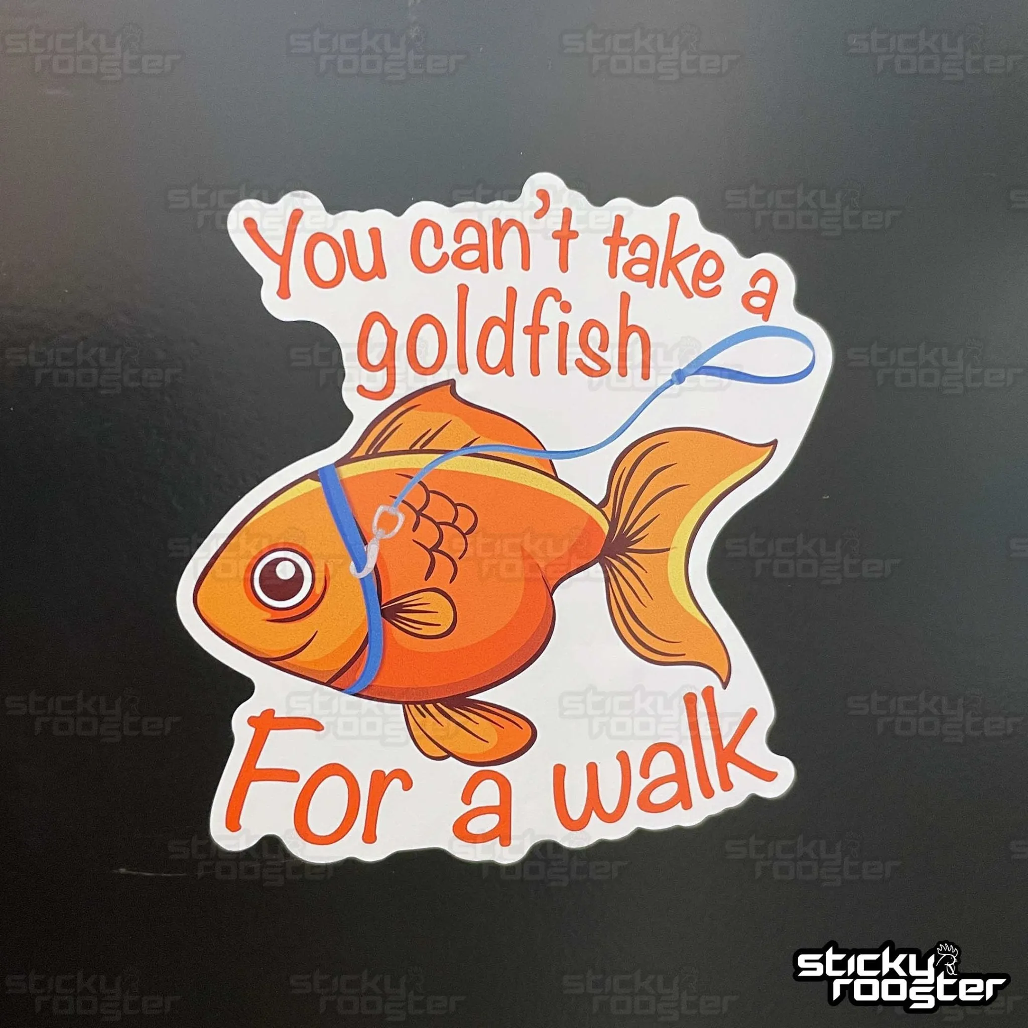 You can't take a goldfish for a walk sticker